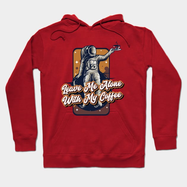 Leave me alone with my coffee Hoodie by Celestial Crafts